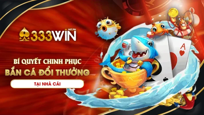 bắn cá đổi thưởng 333win 02