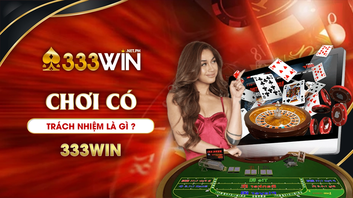 chơi có trách nhiệm 333win 02