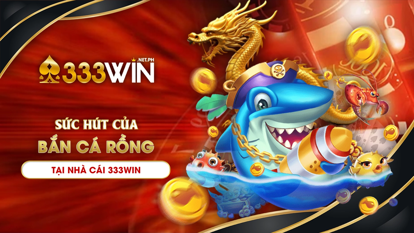 bắn cá rồng 333win 01